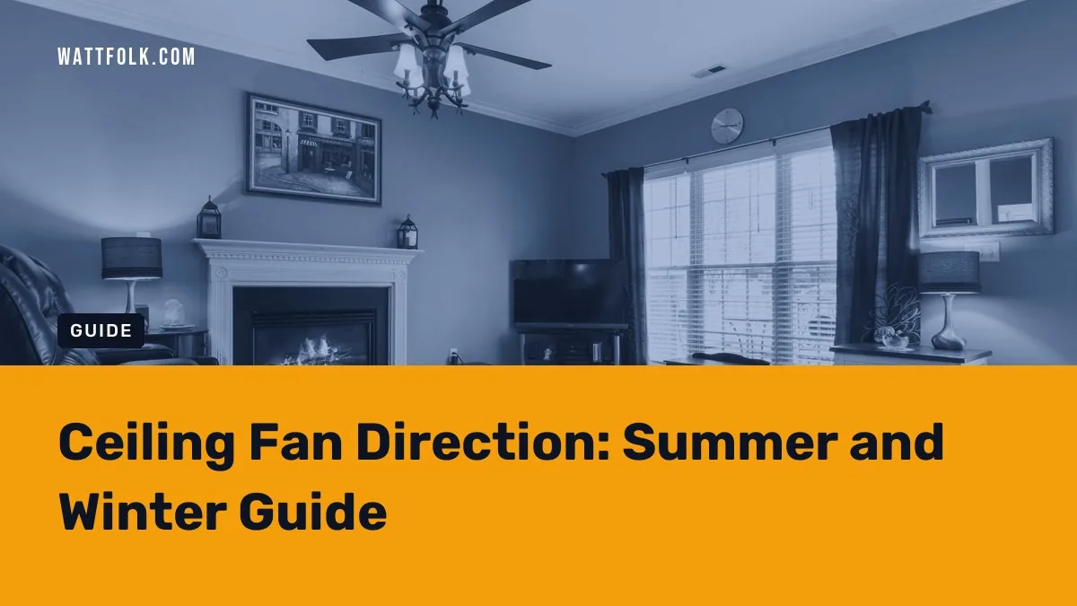 Ceiling Fan Direction: Summer and Winter Guide
