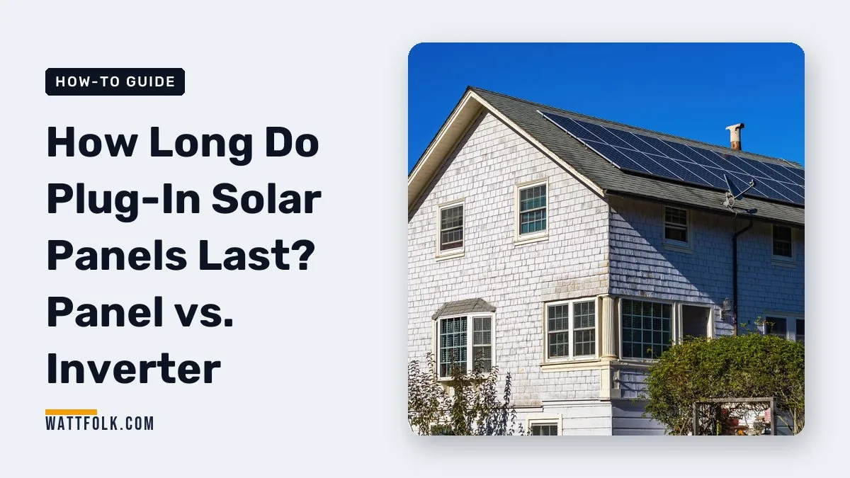 How Long Do Plug-In Solar Panels Last? Panel vs. Inverter
