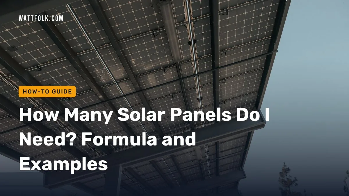 How Many Solar Panels Do I Need? Formula and Examples