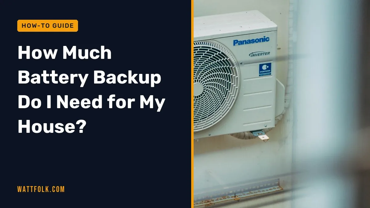 How Much Battery Backup Do I Need for My House?