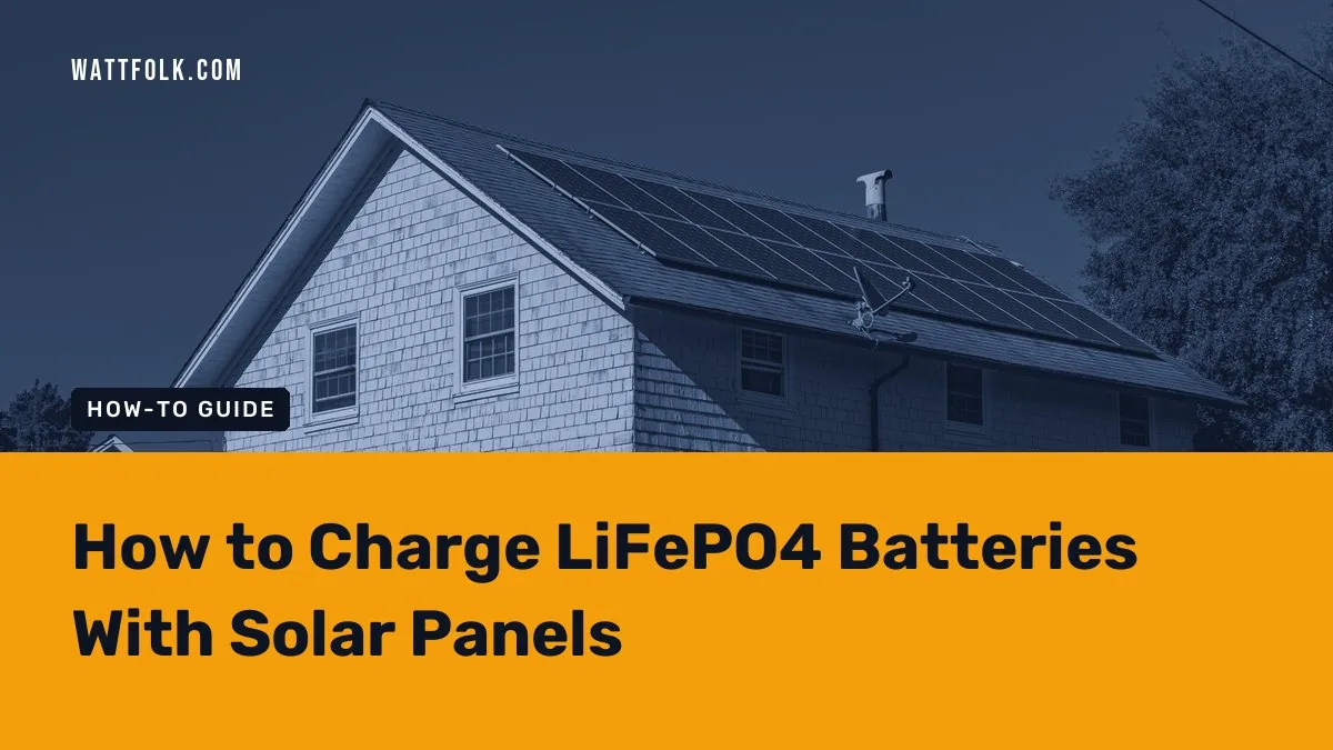 How to Charge LiFePO4 Batteries With Solar Panels