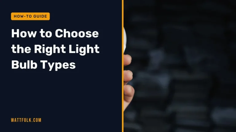 How to Choose the Right Light Bulb Types