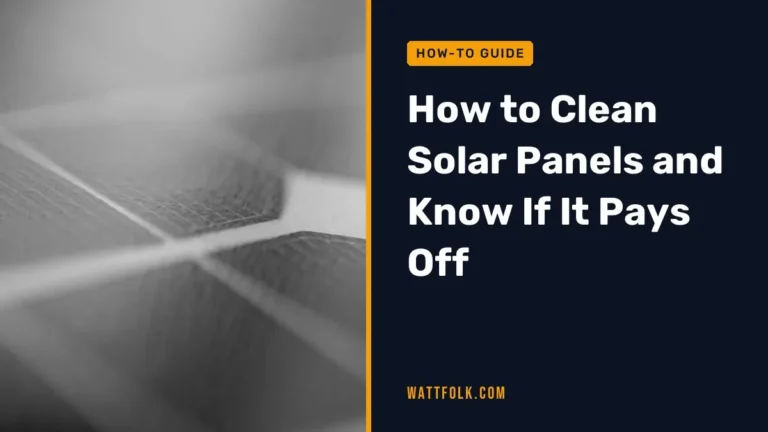 How to Clean Solar Panels and Know If It Pays Off