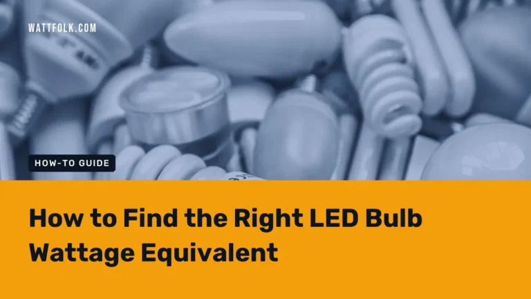 How to Find the Right LED Bulb Wattage Equivalent