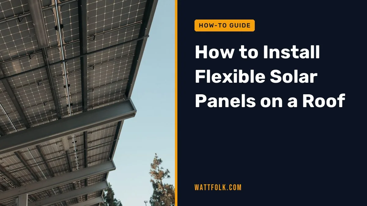 How to Install Flexible Solar Panels on a Roof
