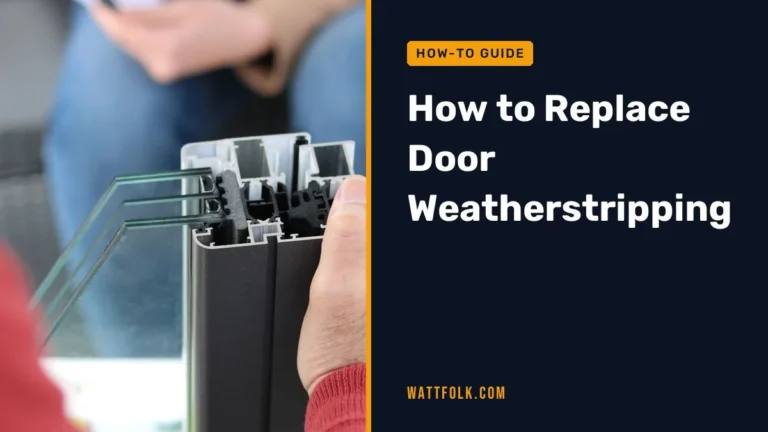 How to Replace Door Weatherstripping