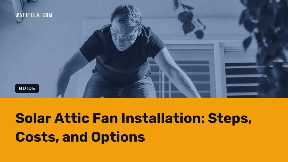 Solar Attic Fan Installation: Steps, Costs, and Options