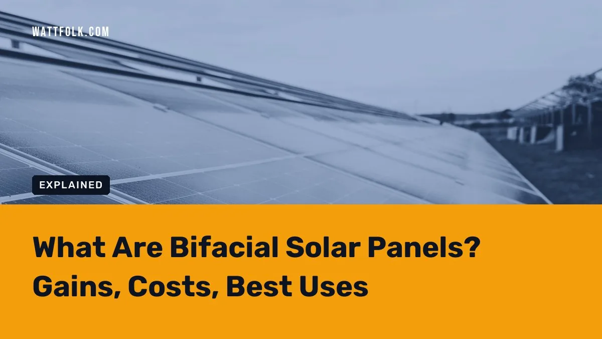 What Are Bifacial Solar Panels? Gains, Costs, Best Uses