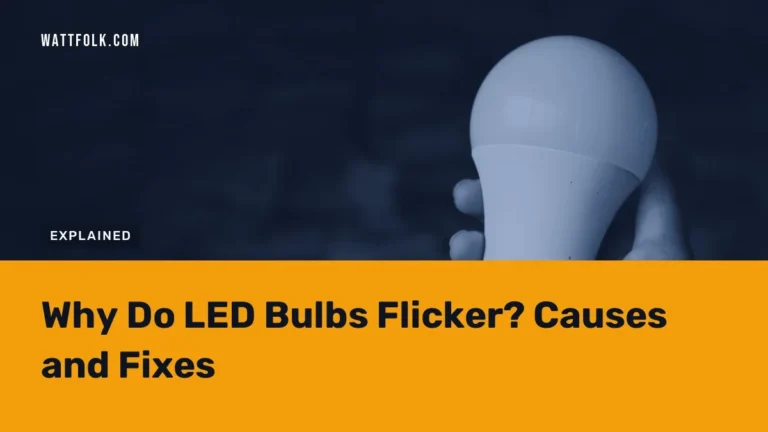 Why Do LED Bulbs Flicker? Causes and Fixes