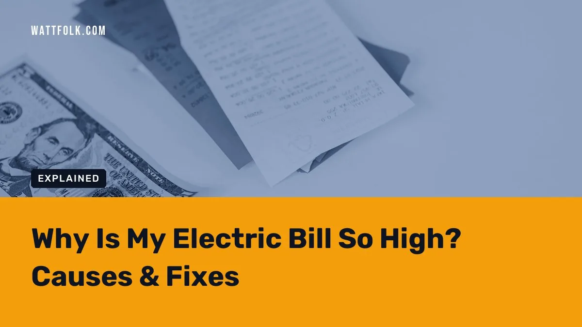 Why Is My Electric Bill So High? Causes & Fixes